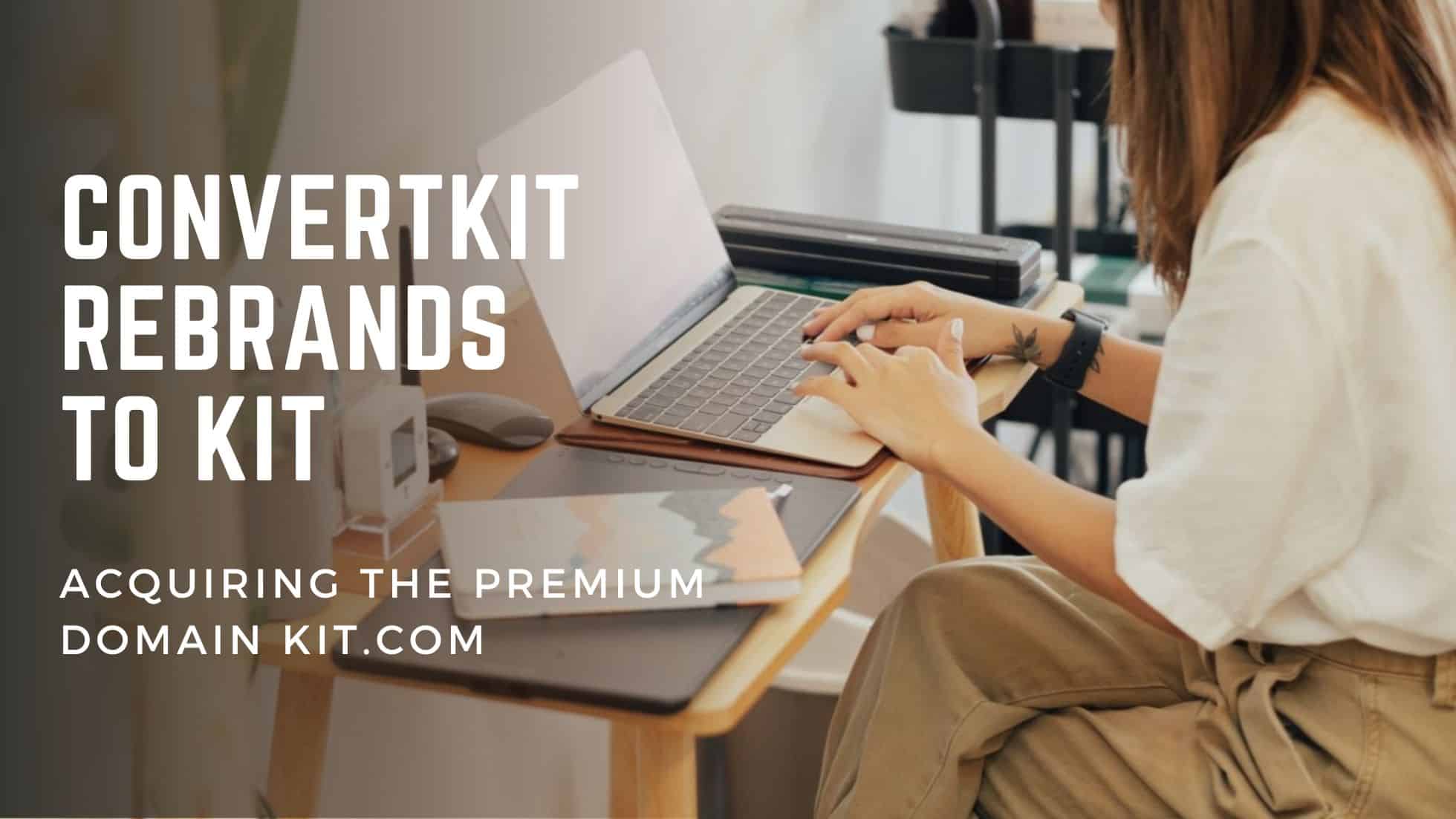 ConvertKit Rebrands to Kit, Acquiring the Premium Domain